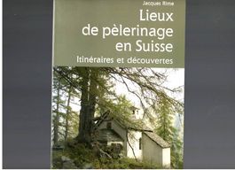 Lieux de pèlerinage en Suisse - Jacques Rime