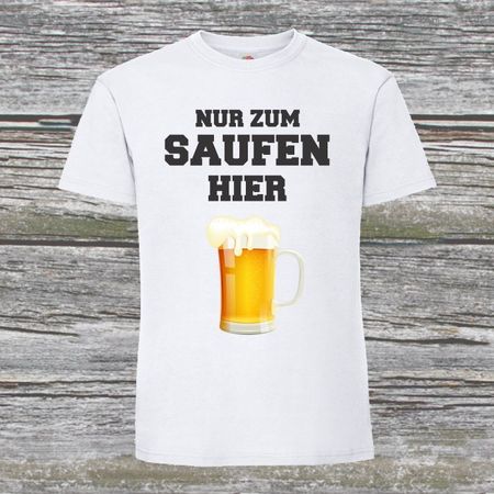 Polterabend T-Shirt "Nur zum Saufen hier!" weiss