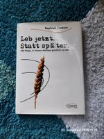 Leb jetzt, statt Später. 100 Wege zum Glück