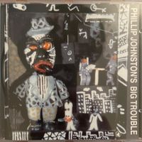 Phillip Johnston – Big Trouble (CD Black Saint) 1992