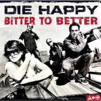 Die Happy – Bitter To Better