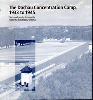 The Dachau Concentration Camp, 1933 to 1945