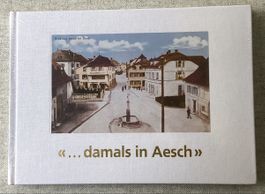 Basel Land. Damals in Aesch ( in alten Ansichtskarten)