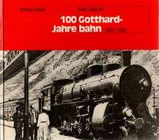 Grieder Karl - 100 Jahre Gotthardbahn 1882-1982 (geb)