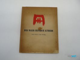 Der Maler Heinrich Altherr sein Weg und Werk