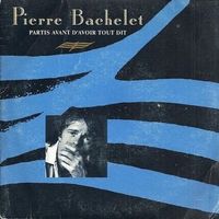 PIERRE BACHELET (Single, 7") Partis avant d'avoir tout dit