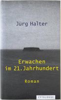 Erwachen im 21. Jahrhundert – Jürg Halter – Roman – Top
