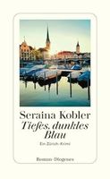 Seraina Kobler: Tiefes, dunkles Blau - Zuerich Krimi!