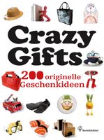 Crazy gifts - 200 originelle Geschenkideen