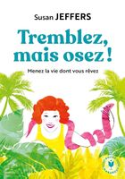 Tremblez, mais osez! - Menez la vie dont vous rêvez