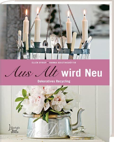Bücher: Buch - Aus Alt wird Neu: Dekoratives Recycling – Gebraucht aus Pratteln von Dollshop