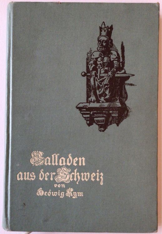 Hedwig Kym „Balladen aus der Schweiz“, 1910 rar / selten Kaufen