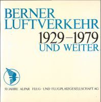 Berner Luftverkehr 1929-1979 und weiter