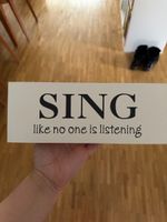 Aufsteller / Deko “Sing like no one is listening”
