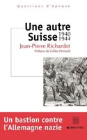 Une Autre Suisse 1940-1944 Jean-Pierre Richardot Gilles Perr