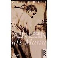Philip Roth - Mein Leben als Mann