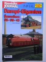 Eisenbahn Journal Sonderausgabe. Dampf-Giganten B 05 -06 -45