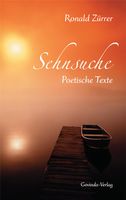 Sehnsuche, Poetische Texte, Zürrer, Roland Zürrer