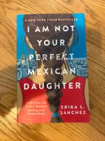 Buch I Am Not Your Perfect Mexican Daughter Erika Sanchez
