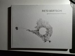 Reto Bärtschi - geheimnisvolle Werk-Poesie - signiert 2010