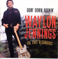CD - WAYLON JENNINGS Goin' Down Rockin' The Last Recordings
