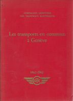 Les Transports en Commun à Genève. 1862 - 1962. GTE.