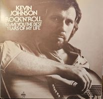 Kevin Johnson – Rock'N'Roll (I Gave You The Best Years...