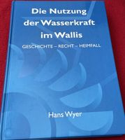 Die Nutzung der Wasserkraft im Wallis - Hans Wyer