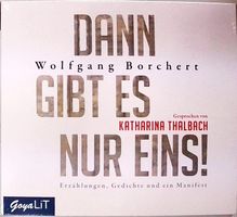 Dann gibt es nur Eins! (Wolfgang Borchert)  >Kathy Thalbach<