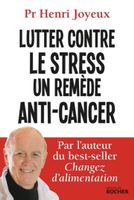 Lutter Contre Le Stress Un Remède Anti-Cancer Henri Joyeux 