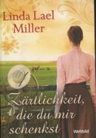 Miller Linda Lael - Zärtlichkeit, die du mir schenkst/ Roman