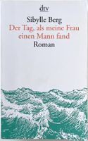 Der Tag, als meine Frau einen Mann fand – Sibylle Berg – TB
