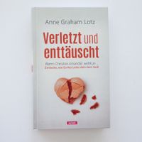 Verletzt und enttäuscht / Wenn Christen einander wehtun...
