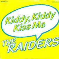 Raiders - Kiddy, Kiddy kiss me (7")