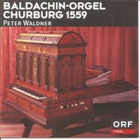 Peter Waldner BALDACHIN-ORGEL CHURBURG 1559 Barock KlassikCD