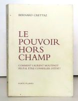 Bernard Crettaz : Le pouvoir hors champ - Laurent Moutinot