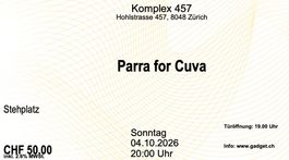 Parra for Cuva - Komplex 457, Zürich- 04.10.26 - 4 Tickets