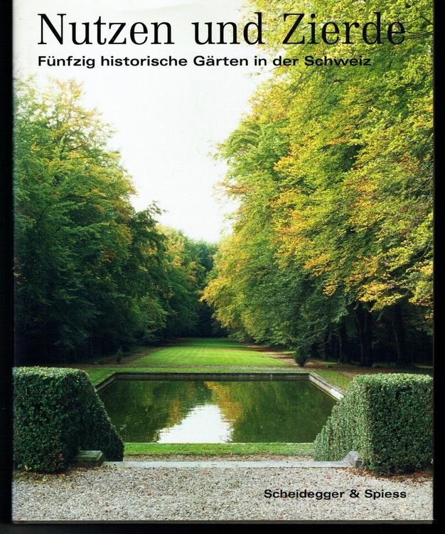Nutzen und Zierde. Fünfzig historische Gärten in der Schweiz Kaufen