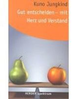 Gut Entscheiden - Mit Herz Und Verstand Autor Kuno Jungkind