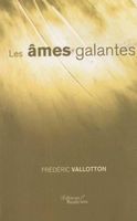 Frédéric Vallotton - Les Âmes Galantes Auteur Vaudois Suisse