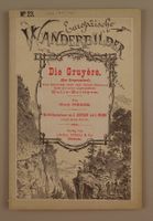 DIE GRUYÈRE, GREYERZERLAND, EUROPÄISCHE WANDERBILDER UM 1890