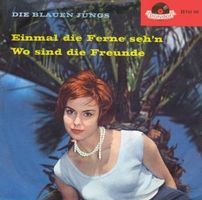 Blauen Jungs - Einmal in die Ferne seh'n (7")