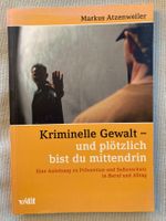 Kriminelle Gewalt - Anleitung zu Prävention und Selbstschutz