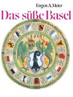 Das süsse Basel: Ein Breviarium "Süsse Kunst" im Alten Basel