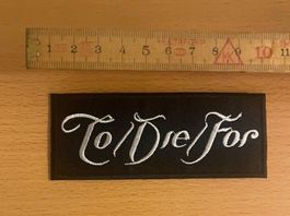 To/Die/For - Patch Sticker Aufnäher Rock Punk Metal
