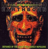Malformed Earthborn – Defiance Of The Ugly By The Merely...