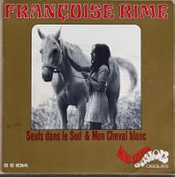 FRANCOISE RIME - SEULS DANS LE SUD / MON CHEVAL BLANC