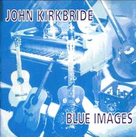 John Kirkbride BLUE IMAGES David A. Horner Blues Jazz CD
