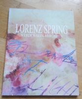 Lorenz Spring: Werden-Sein-Vergehen   Kunstbuch  ©'2011