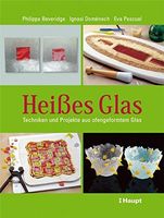 Heißes Glas: Techniken und Projekte aus ofengeformtem Glas